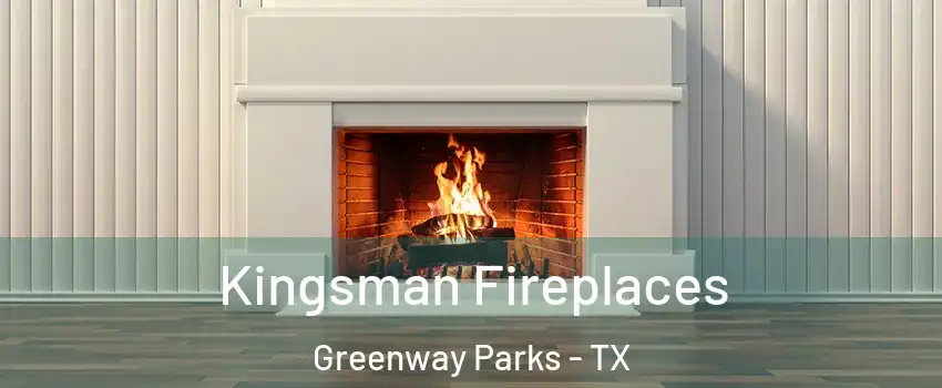 Kingsman Fireplaces Greenway Parks - TX