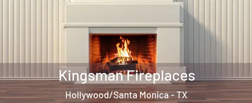 Kingsman Fireplaces Hollywood/Santa Monica - TX