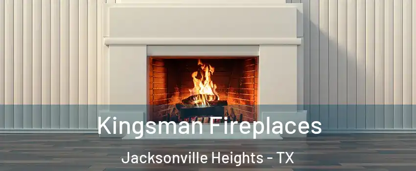 Kingsman Fireplaces Jacksonville Heights - TX