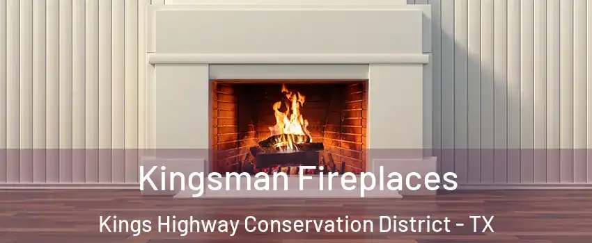 Kingsman Fireplaces Kings Highway Conservation District - TX