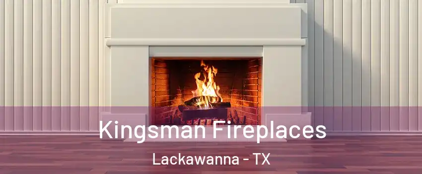 Kingsman Fireplaces Lackawanna - TX