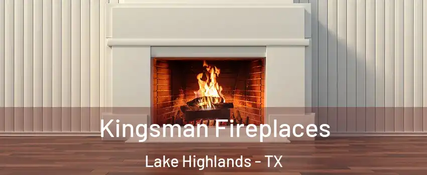 Kingsman Fireplaces Lake Highlands - TX