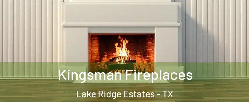 Kingsman Fireplaces Lake Ridge Estates - TX