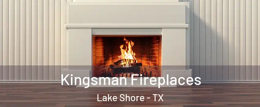 Kingsman Fireplaces Lake Shore - TX
