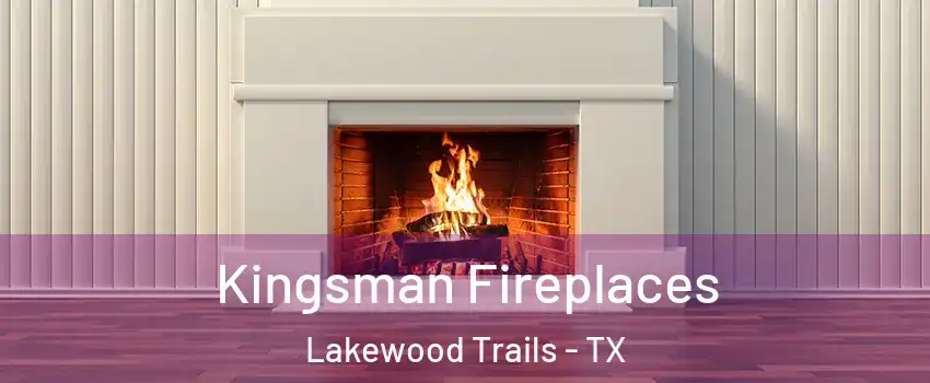 Kingsman Fireplaces Lakewood Trails - TX