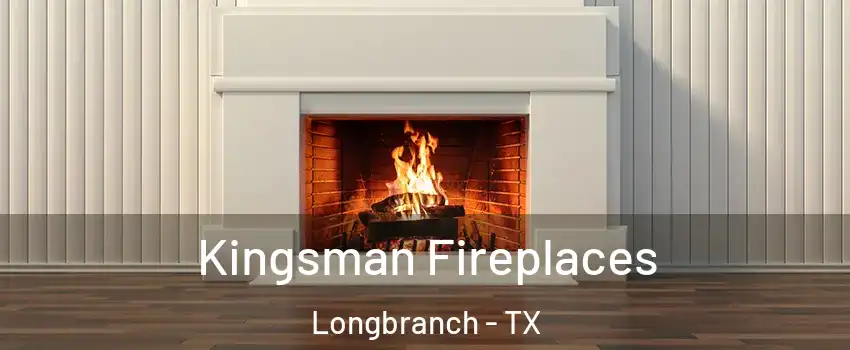 Kingsman Fireplaces Longbranch - TX