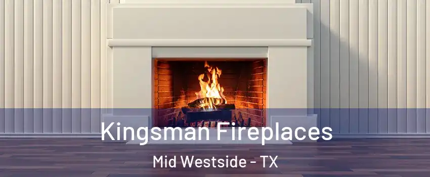 Kingsman Fireplaces Mid Westside - TX