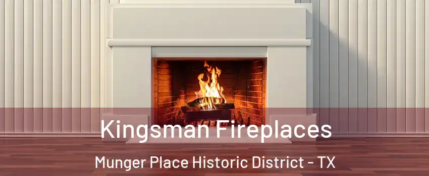 Kingsman Fireplaces Munger Place Historic District - TX