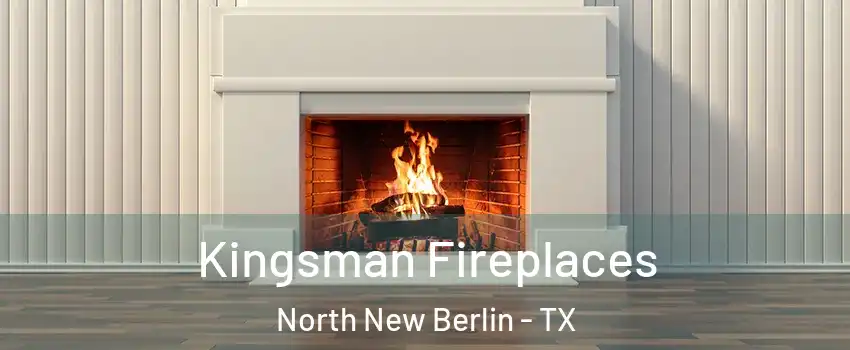 Kingsman Fireplaces North New Berlin - TX