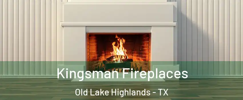 Kingsman Fireplaces Old Lake Highlands - TX