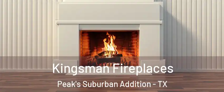 Kingsman Fireplaces Peak's Suburban Addition - TX