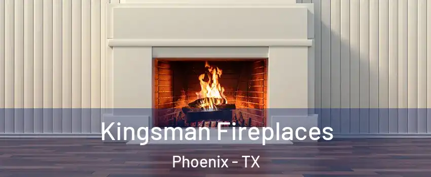 Kingsman Fireplaces Phoenix - TX