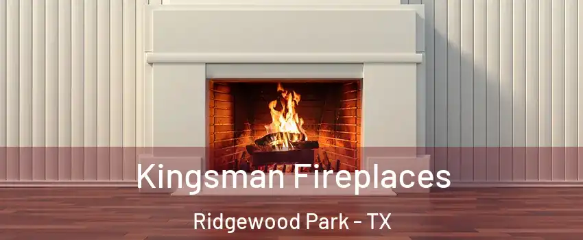 Kingsman Fireplaces Ridgewood Park - TX