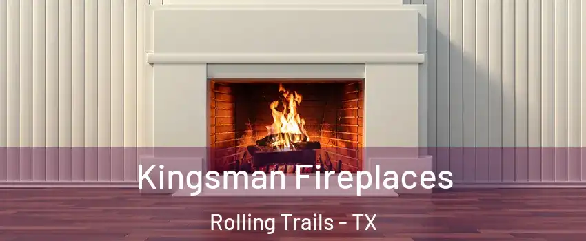 Kingsman Fireplaces Rolling Trails - TX