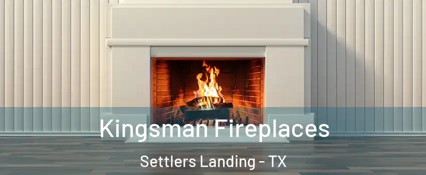 Kingsman Fireplaces Settlers Landing - TX