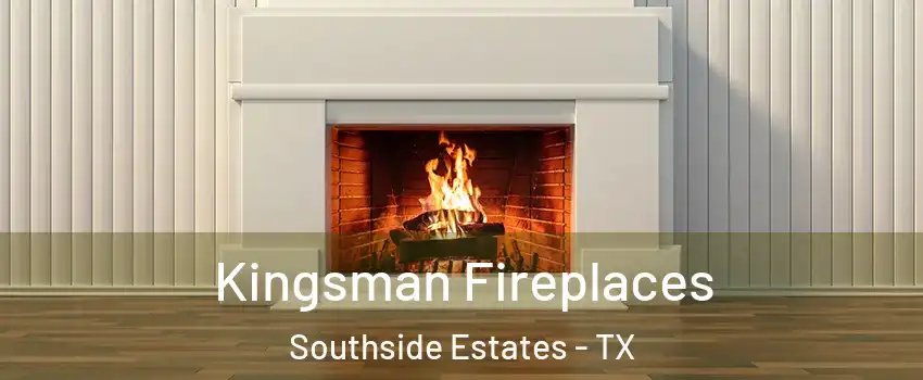 Kingsman Fireplaces Southside Estates - TX