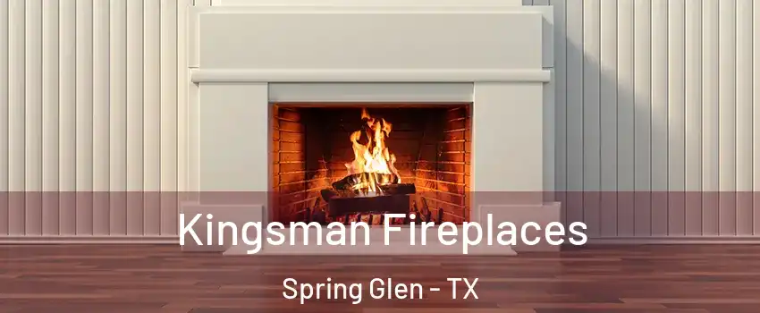 Kingsman Fireplaces Spring Glen - TX