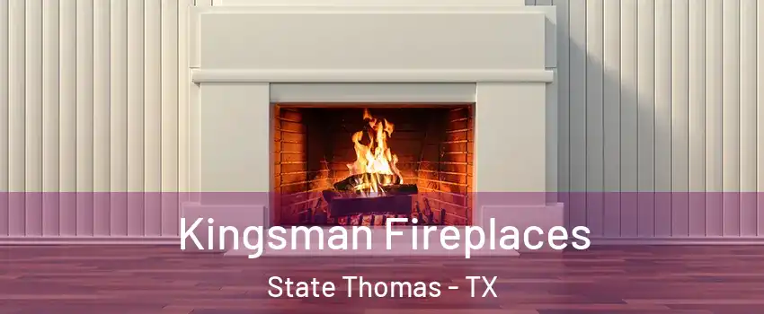 Kingsman Fireplaces State Thomas - TX