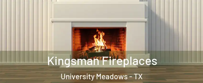 Kingsman Fireplaces University Meadows - TX