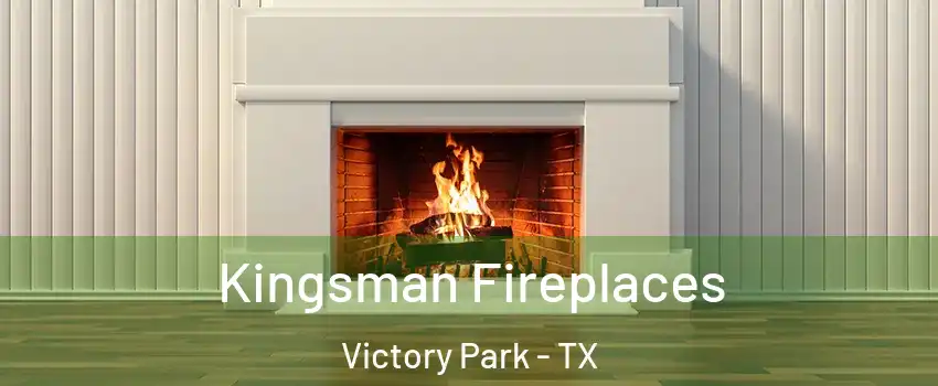 Kingsman Fireplaces Victory Park - TX