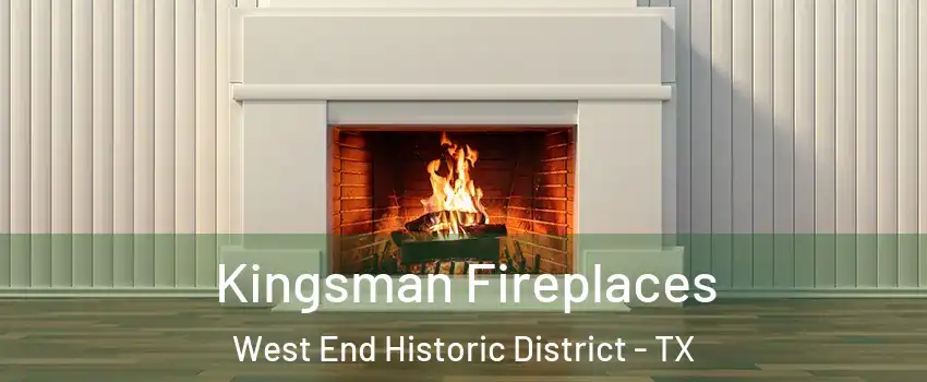 Kingsman Fireplaces West End Historic District - TX