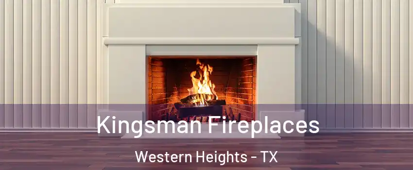 Kingsman Fireplaces Western Heights - TX
