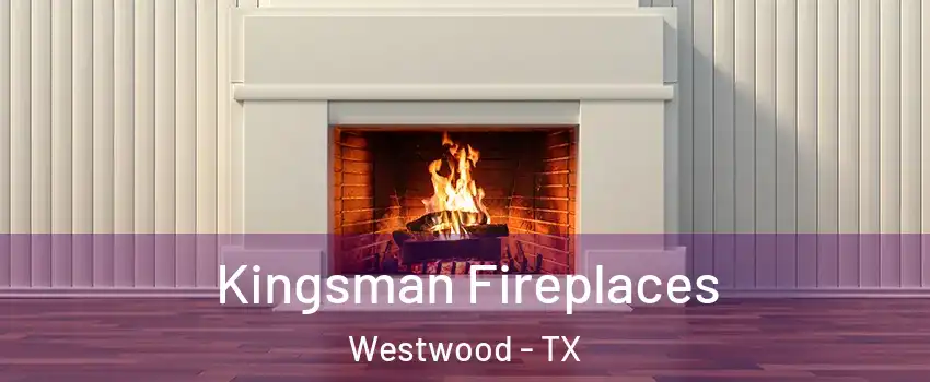 Kingsman Fireplaces Westwood - TX