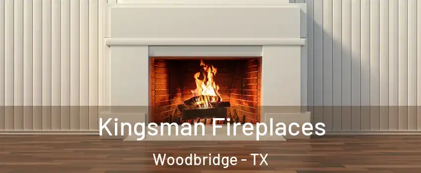 Kingsman Fireplaces Woodbridge - TX