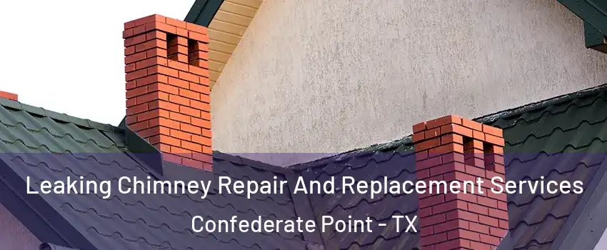 Leaking Chimney Repair And Replacement Services Confederate Point - TX