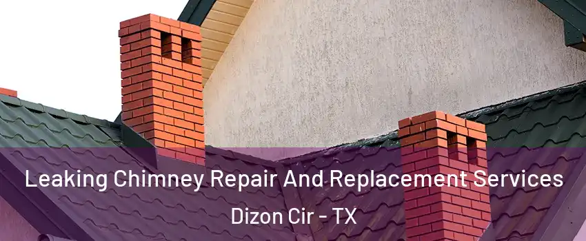 Leaking Chimney Repair And Replacement Services Dizon Cir - TX