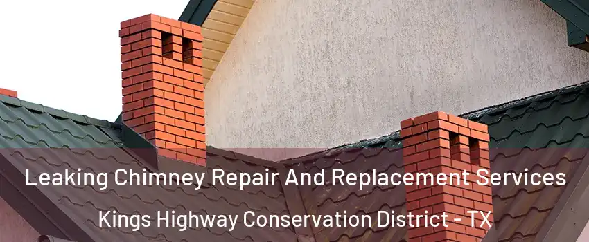 Leaking Chimney Repair And Replacement Services Kings Highway Conservation District - TX