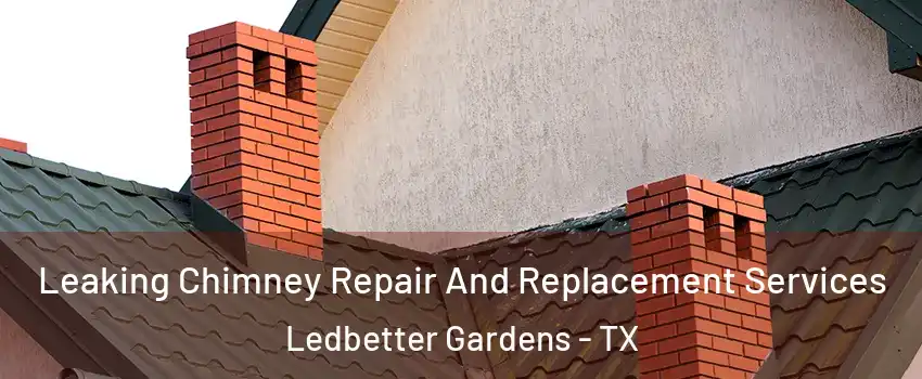 Leaking Chimney Repair And Replacement Services Ledbetter Gardens - TX