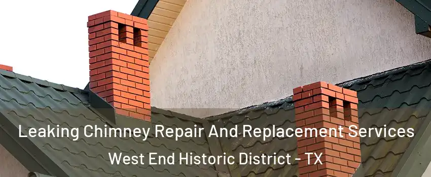 Leaking Chimney Repair And Replacement Services West End Historic District - TX