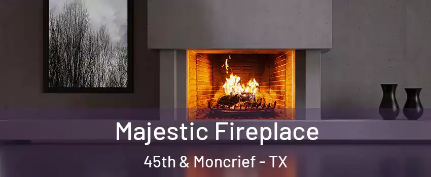 Majestic Fireplace 45th & Moncrief - TX