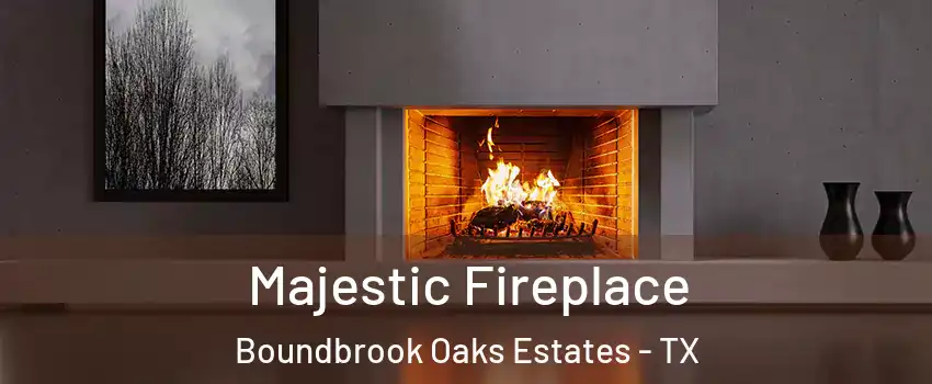 Majestic Fireplace Boundbrook Oaks Estates - TX