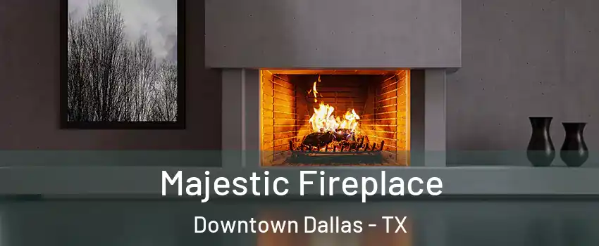 Majestic Fireplace Downtown Dallas - TX