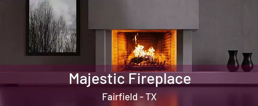 Majestic Fireplace Fairfield - TX
