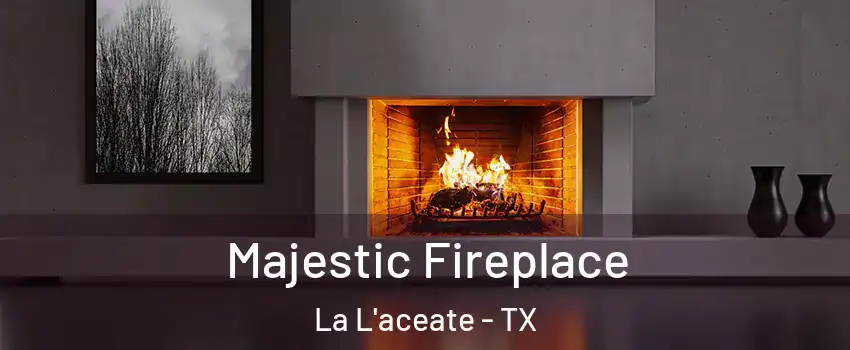 Majestic Fireplace La L'aceate - TX