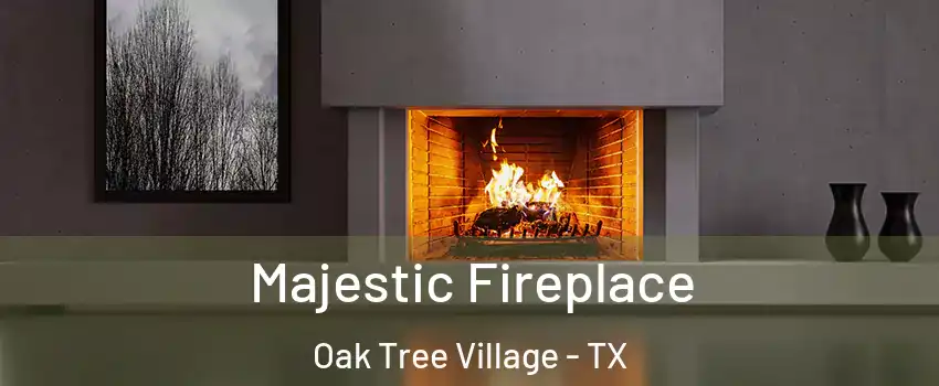 Majestic Fireplace Oak Tree Village - TX