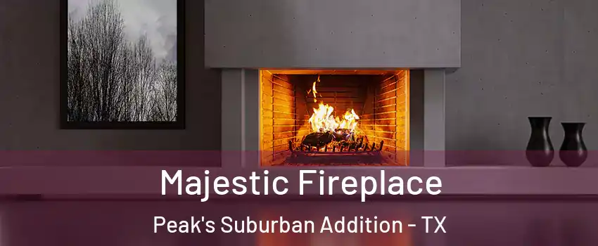 Majestic Fireplace Peak's Suburban Addition - TX