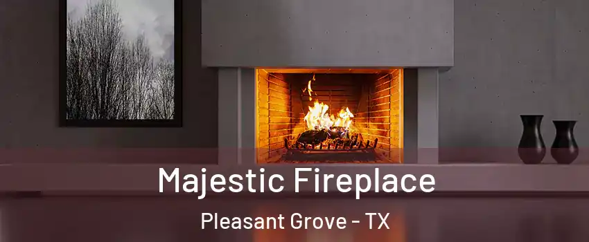 Majestic Fireplace Pleasant Grove - TX