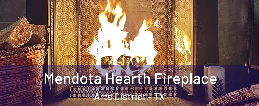 Mendota Hearth Fireplace Arts District - TX