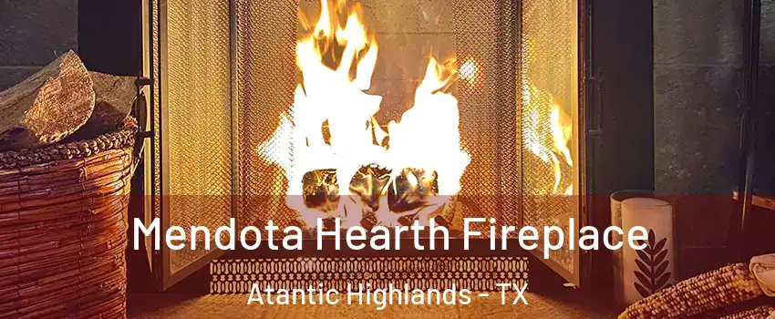 Mendota Hearth Fireplace Atantic Highlands - TX