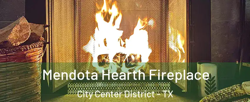 Mendota Hearth Fireplace City Center District - TX
