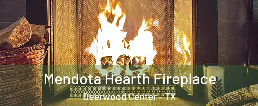 Mendota Hearth Fireplace Deerwood Center - TX