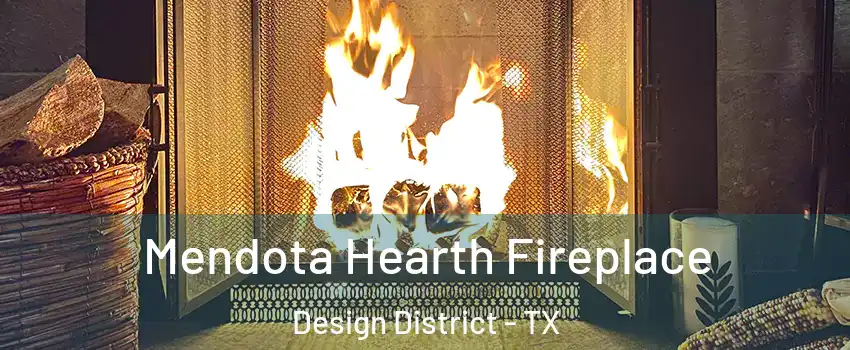 Mendota Hearth Fireplace Design District - TX