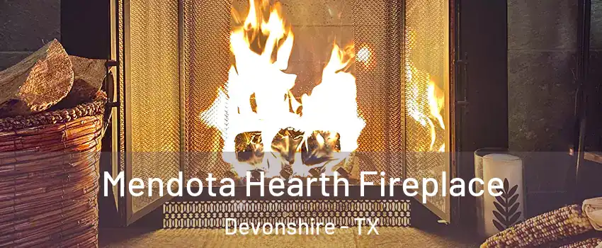Mendota Hearth Fireplace Devonshire - TX