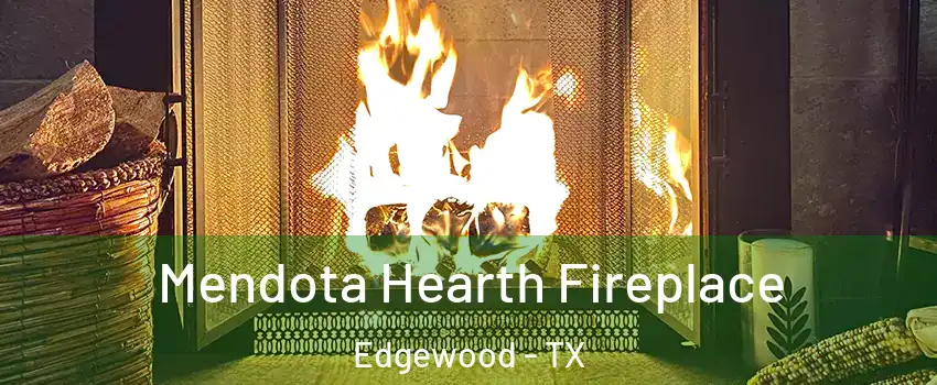 Mendota Hearth Fireplace Edgewood - TX