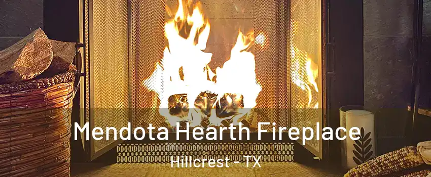 Mendota Hearth Fireplace Hillcrest - TX