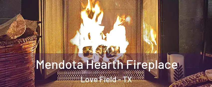 Mendota Hearth Fireplace Love Field - TX
